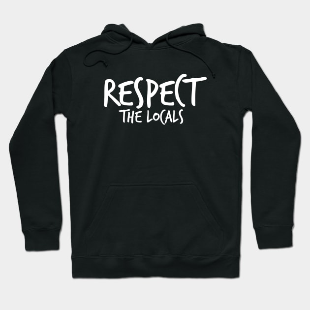 Respect The Locals Hoodie by hoopoe